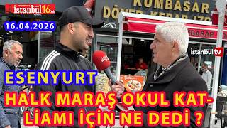 ESENYURT HALKI KAHRAMANMARAŞ OKUL KATLİAMI HAKKINDA NELER SÖYLEDİ ?  BU İŞİN SONU NEREYE VARACAK ?