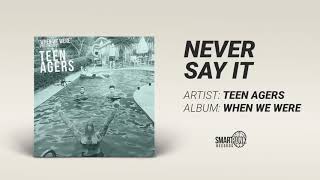 Teen Agers - Never Say It