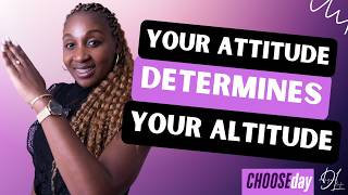 YOUR ATTITUDE DETERMINES YOUR ALTITUDE