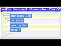 WAP to print sum of prime no.s from 10 to 100 use separate function to check for prime#10th#java