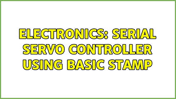 Electronics: Serial Servo Controller using Basic Stamp