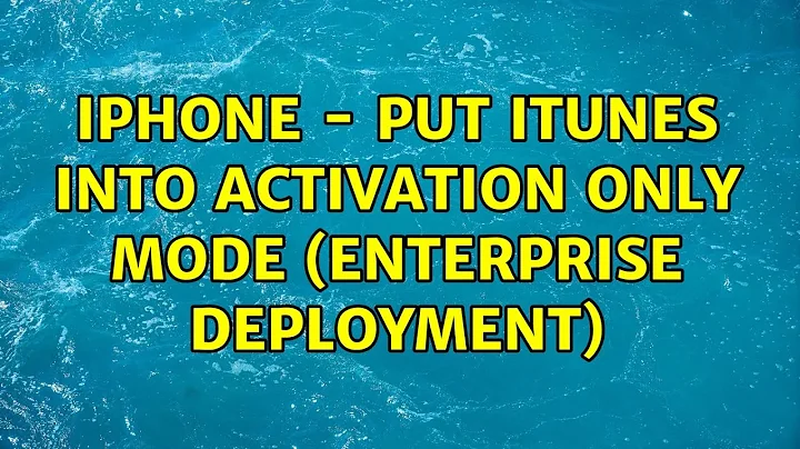 iPhone - Put iTunes into Activation Only Mode (Enterprise deployment)