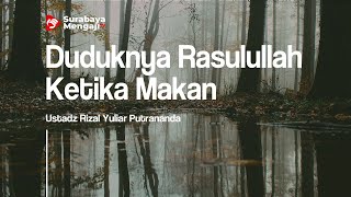 Duduknya Rasulullah Ketika Makan - Ustadz Rizal Yuliar Putrananda