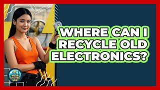 Where Can I Recycle Old Electronics?