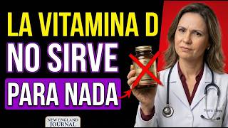 La vitamina D NO sirve para nada, dice el New England Journal