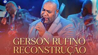 Gerson Rufino I Reconstrução - Música Gospel Inspiradora e Marcante