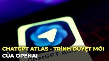 ChatGPT Atlas - trình duyệt mới của OpenAI cạnh tranh Chrome