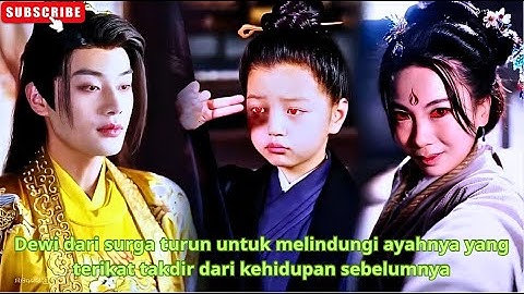 Dewi dari surga turun untuk melindungi ayahnya yang terikat takdir dari kehidupan sebelumnya