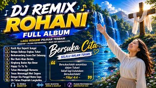 KASIHNYA SEPERTI SUNGAI✝️DJ ROHANI VIRAL 2026❤️FULL ALBUM DJ REMIX LAGU ROHANI TERBARU JIRO