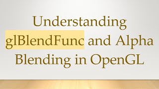 Understanding glBlendFunc and Alpha Blending in OpenGL