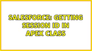 Salesforce: Getting Session ID in Apex Class (2 Solutions!!)