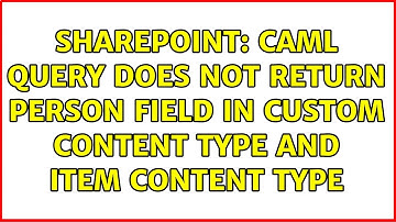 Sharepoint: CAML Query does not return person field in custom content type and item content type
