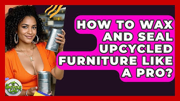 How To Wax And Seal Upcycled Furniture Like A Pro? - The Upcycle Lab