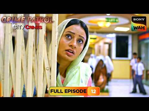 क्या Aasma Case के बीच है कोई रहस्यमयी कड़ी? | Crime Patrol City Crimes | Full Episodes | Episode 12