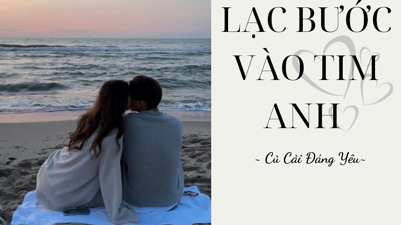 [Review Truyện] LẠC BƯỚC VÀO TIM ANH || CỦ CẢI ĐÁNG YÊU
