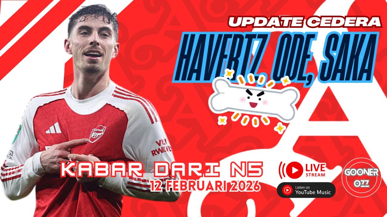 ⭕LIVE Update Cedera: Havertz, Odegaard dan Saka - Kabar dari N5 (12 Februari 2026)
