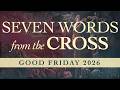 Seven Words From the Cross - Good Friday 2026 - Pastor Tyler Warner