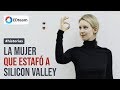 La mujer que estafó a Silicon Valley