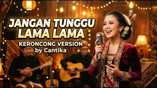 Jangan Tunggu Lamalama  Keroncong Version By Cantika  Cover Bikin Nostalgia