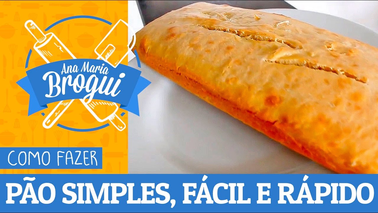 COMO FAZER UM PÃO SIMPLES, FÁCIL E RÁPIDO ANA MARIA BROGUI #92