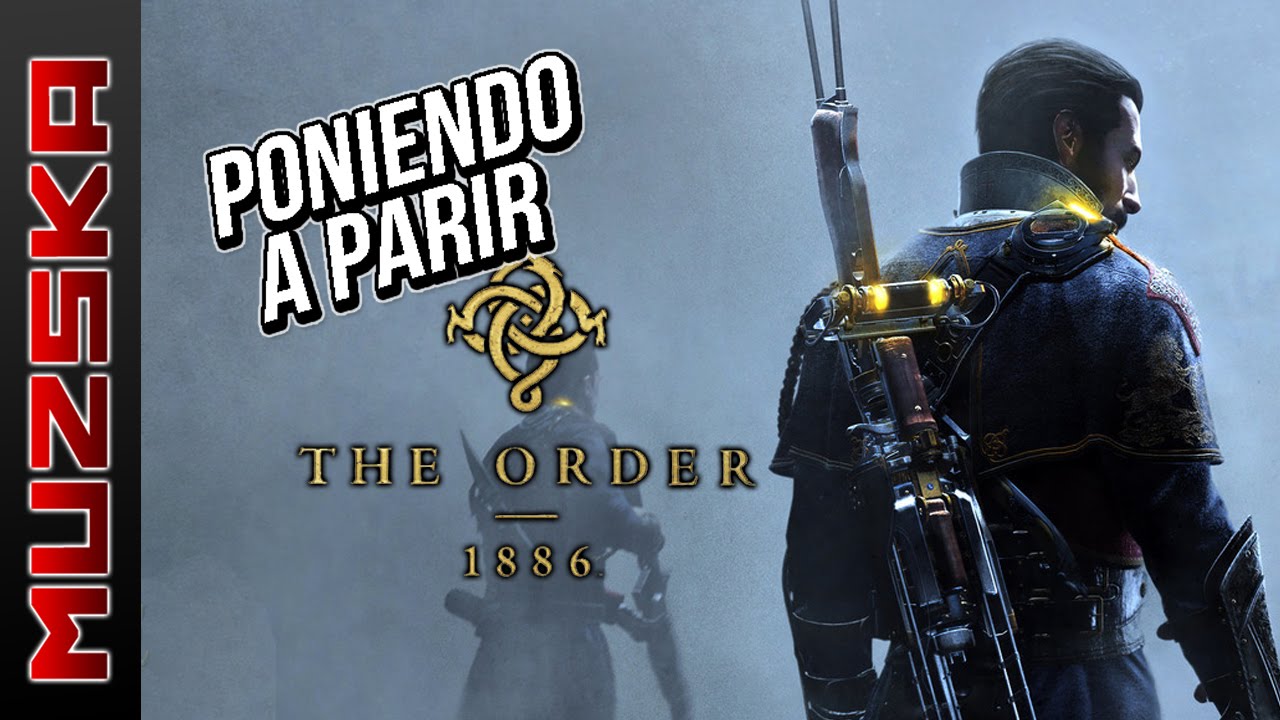 PONIENDO A PARIR ... THE ORDER 1886