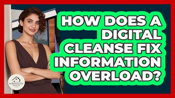How Does A Digital Cleanse Fix Information Overload? - Minimalist Home Life