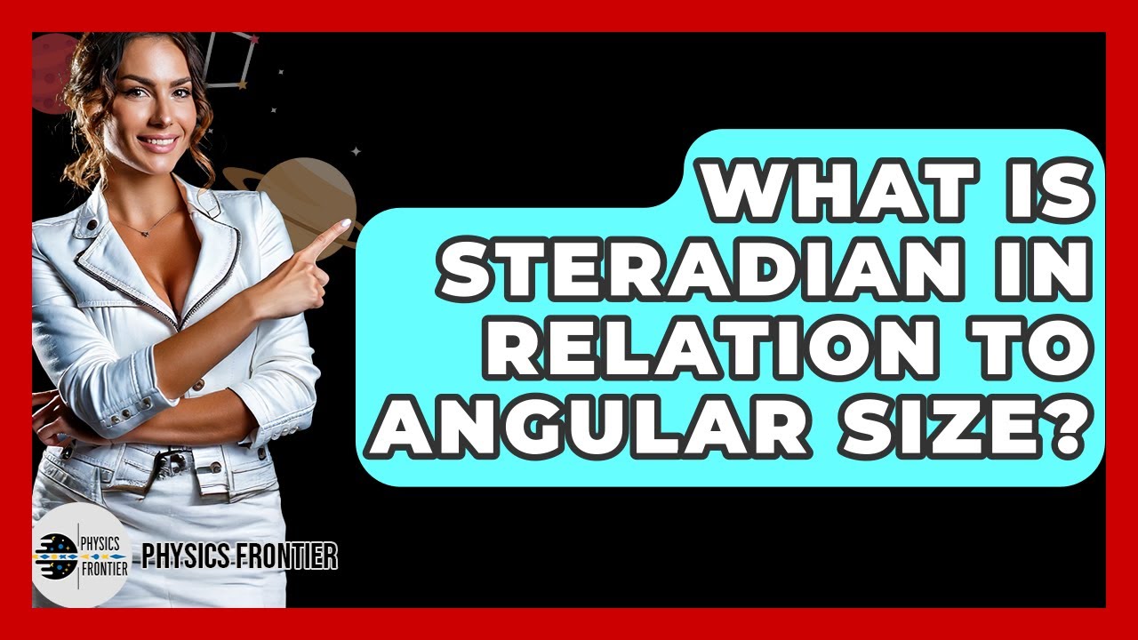 What Is Steradian In Relation To Angular Size? - Physics Frontier