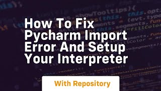 how to fix pycharm import error and setup your interpreter