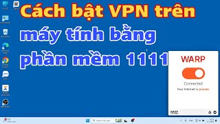 Cách bật VPN trên máy tính bằng phần mềm 1111 screenshot 3