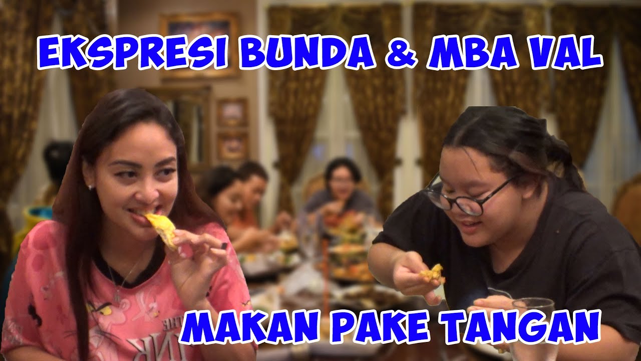 EKSPRESI BUNDA & MBA VAL MAKAN PAKE TANGAN!!
