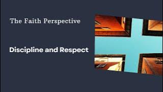 The Faith Perspective: Discipline and Respect