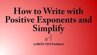 How to Write with Positive Exponents and Simplify (a MATH 1010 Problem)