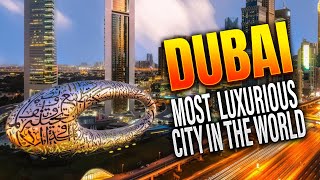 Dubai - The Most Luxurious City In The World