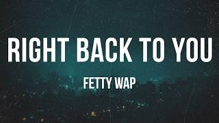 Fetty Wap - Right Back To You | Lyrics