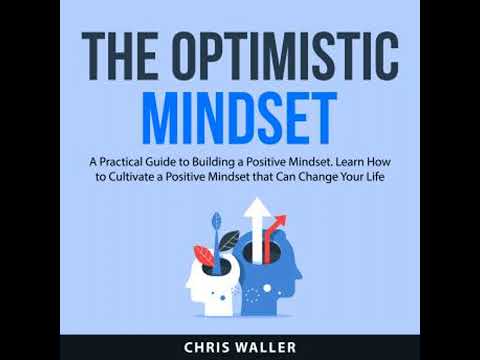 Optimistic Mindset: A Practical Guide to Building a Positive Mindset. Learn How to Cultivate a
