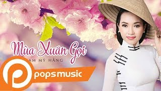 Video thumbnail of "Mùa Xuân Gọi | Phạm Mỹ Hằng"