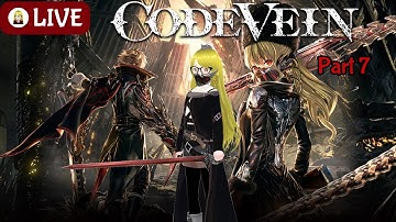 [LIVE] We Have To Stop Silva! - CODE VEIN (Part 7)