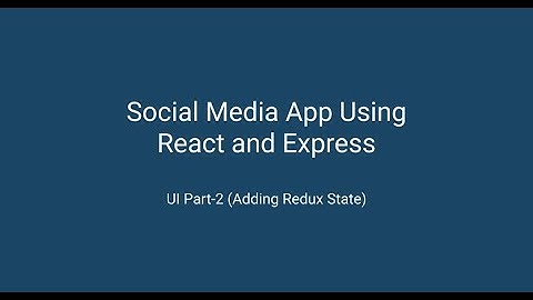 Social media app using React & Express - UI Part-2 (Adding Redux State)