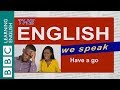 Have a go - The English We Speak