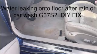 Diagnose and repair water leak on G37S coupe floor mats.  Sunroof drain or Door seal leak?