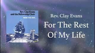 Rev. Clay Evans & The Fellowship Choir - For The Rest Of My Life