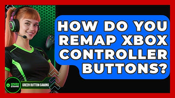 How Do You Remap Xbox Controller Buttons? - Green Button Gaming