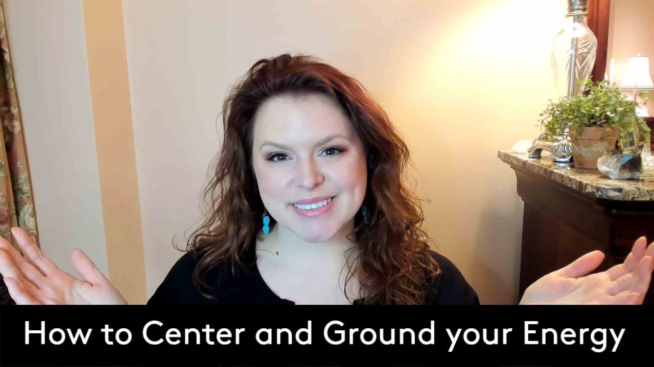 How to Center and Ground your Energy YouTube