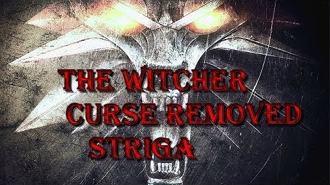 The Witcher Enchanced Edition - Her Highness the Striga , Curse Removed