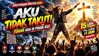 AKU TIDAK AKAN TAKUT! 🔥 TUHAN ADA DI PIHAK-KU | Rock Rohani Kristen 2026 | 15 Lagu Worship Powerful AKU TIDAK AKAN TAKUT! 🔥 TUHAN ADA DI PIHAK-KU | Rock Rohani Kristen 2026 | 15 Lagu Worship Powerful