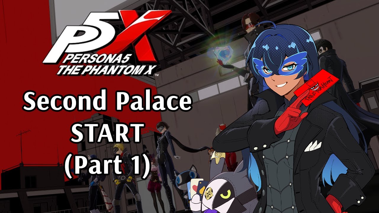 [P5X] Second Palace (Part 1)