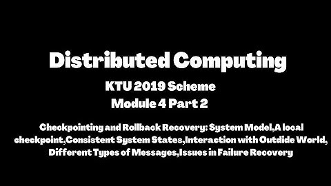 Distributed Computing KTU 2019 Scheme| Checkpointing and Rollback Recovery|