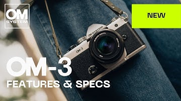 Get to know the new OM SYSTEM OM-3: Features & Specs