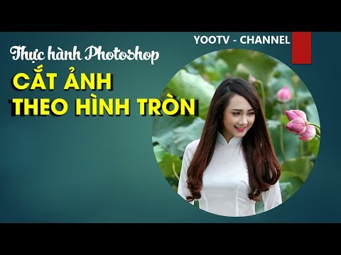 Hướng dẫn sử dụng Photoshop để cắt ảnh theo hình tròn