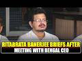West Bengal LoP Ritabrata Banerjee briefs after meeting with West Bengal Chief Election Officer |TMC